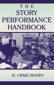 Title: The Story Performance Handbook / Edition 1, Author: R. Craig Roney
