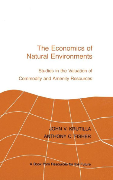 The Economics of Natural Environments: Studies in the Valuation of Commodity and Amenity Resources, revised edition / Edition 1