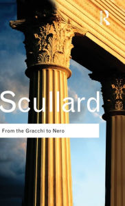 Title: From the Gracchi to Nero: A History of Rome 133 BC to AD 68 / Edition 1, Author: H.H. Scullard