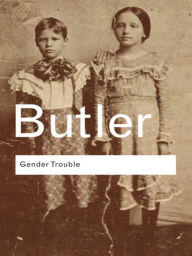 Title: Gender Trouble: Feminism and the Subversion of Identity / Edition 1, Author: Judith Butler