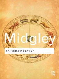 Title: The Myths We Live By / Edition 1, Author: Mary Midgley