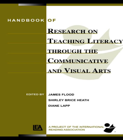 Handbook of Research on Teaching Literacy Through the Communicative and Visual Arts: Sponsored by the International Reading Association / Edition 1
