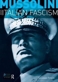 Title: Mussolini and Italian Fascism / Edition 1, Author: Giuseppe Finaldi