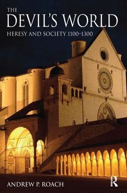 The Devil's World: Heresy and Society 1100-1300