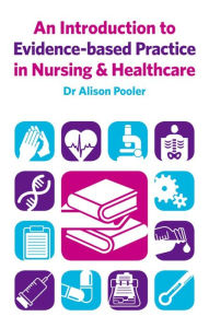 Title: An Introduction to Evidence-based Practice in Nursing & Healthcare / Edition 1, Author: Alison Pooler