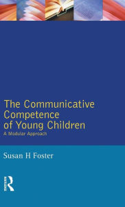 Title: The Communicative Competence of Young Children: A Modular Approach / Edition 1, Author: Susan Foster-Cohen