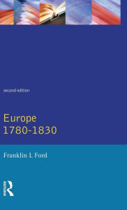 Title: Europe 1780 - 1830 / Edition 2, Author: Franklin L. Ford