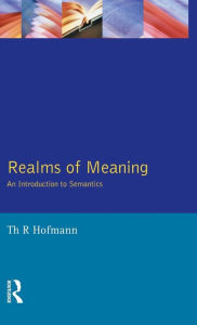 Title: Realms of Meaning: An Introduction to Semantics / Edition 1, Author: Thomas R. Hofmann