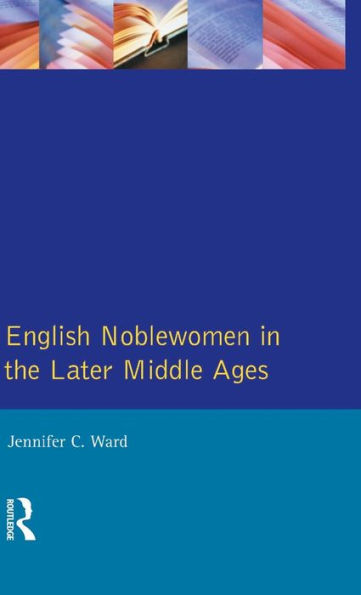 English Noblewomen in the Later Middle Ages / Edition 1