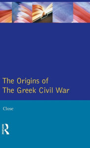 Title: The Greek Civil War / Edition 1, Author: David H. Close