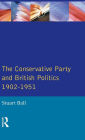 The Conservative Party and British Politics 1902 - 1951 / Edition 1