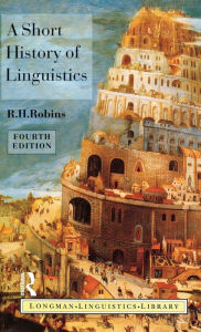 Title: A Short History of Linguistics / Edition 4, Author: R.H. Robins