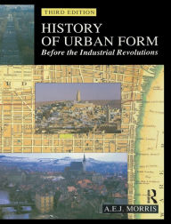 Title: History of Urban Form Before the Industrial Revolution, Author: A.E.J. Morris