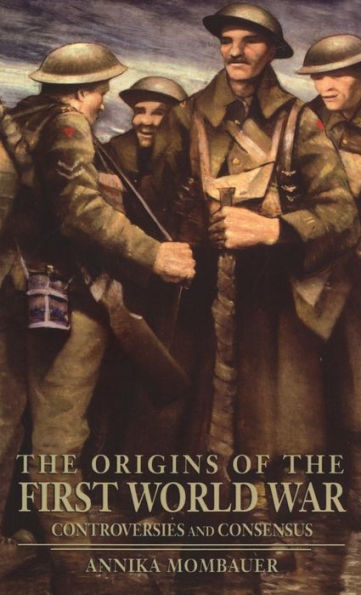 The Origins of the First World War: Controversies and Consensus / Edition 1