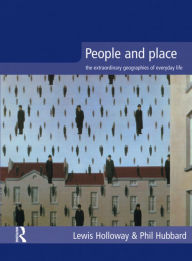 Title: People and Place: The Extraordinary Geographies of Everyday Life / Edition 1, Author: Lewis Holloway