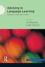 Title: Advising in Language Learning: Dialogue, Tools and Context / Edition 1, Author: Jo Mynard