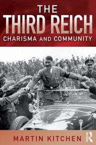 Title: The Third Reich: Charisma and Community / Edition 1, Author: Martin Kitchen