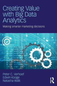 Download free ebooks in jar Creating Value with Big Data Analytics: Making Smarter Marketing Decisions by Peter C. Verhoef, Edwin Kooge, Natasha Walk 9781138837973 RTF ePub