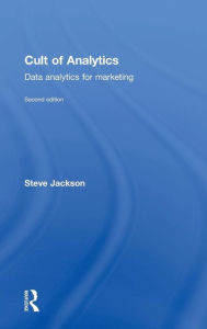 Title: Cult of Analytics: Data analytics for marketing / Edition 2, Author: Steve Jackson