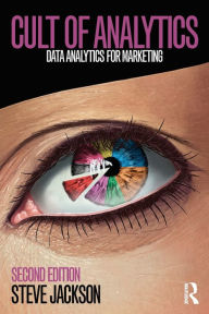 Title: Cult of Analytics: Data analytics for marketing / Edition 2, Author: Steve Jackson