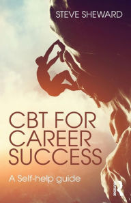 Title: CBT for Career Success: A Self-Help Guide / Edition 1, Author: Steve Sheward