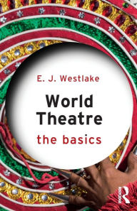 Title: World Theatre: The Basics / Edition 1, Author: E. J. Westlake