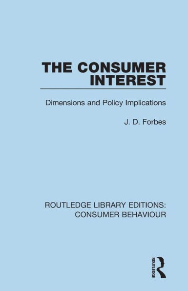 The Consumer Interest (RLE Consumer Behaviour): Dimensions and Policy Implications / Edition 1