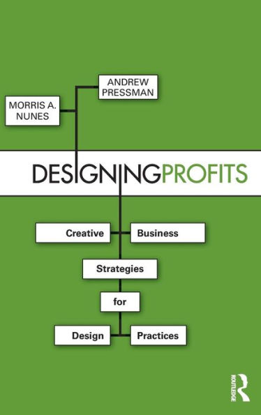 Designing Profits: Creative Business Strategies for Design Practices / Edition 1