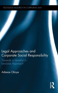 Title: Legal Approaches and Corporate Social Responsibility: Towards a Llewellyn's Law-Jobs Approach / Edition 1, Author: Adaeze Okoye