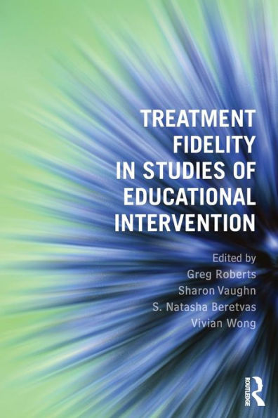 Treatment Fidelity in Studies of Educational Intervention / Edition 1