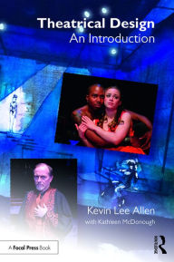 Title: Theatrical Design: An Introduction / Edition 1, Author: Kevin Lee Allen