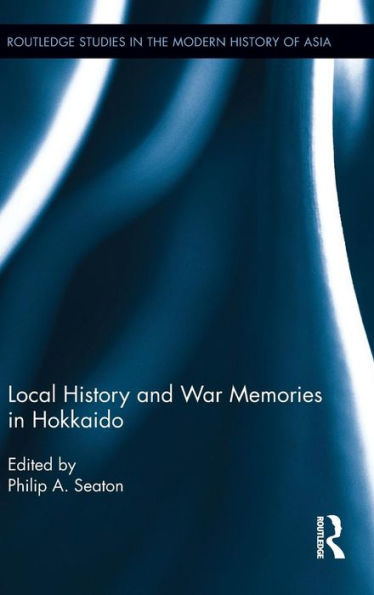 Local History and War Memories in Hokkaido / Edition 1