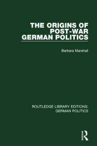 Title: The Origins of Post-War German Politics (RLE: German Politics), Author: Barbara Marshall