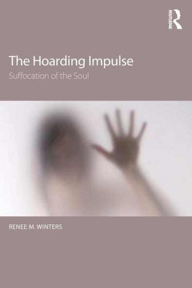 The Hoarding Impulse: Suffocation of the Soul / Edition 1