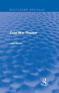Title: Cold War Theatre (Routledge Revivals), Author: John Elsom