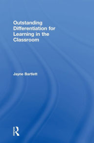 Title: Outstanding Differentiation for Learning in the Classroom / Edition 1, Author: Jayne Bartlett