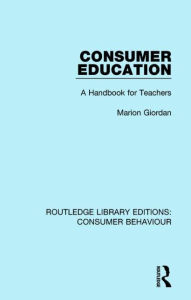 Title: Consumer Education (RLE Consumer Behaviour): A Handbook for Teachers, Author: Marion Giordan