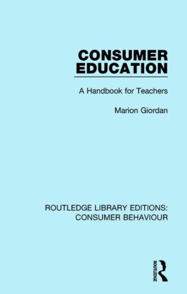 Consumer Education (RLE Consumer Behaviour): A Handbook for Teachers