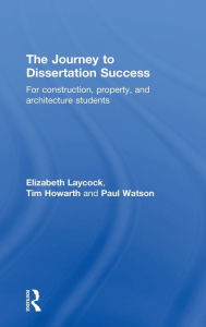 Title: The Journey to Dissertation Success: For Construction, Property, and Architecture Students / Edition 1, Author: Elizabeth Laycock