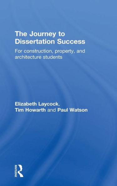 The Journey to Dissertation Success: For Construction, Property, and Architecture Students / Edition 1