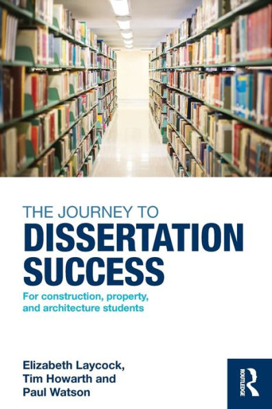 The Journey to Dissertation Success: For Construction, Property, and Architecture Students / Edition 1