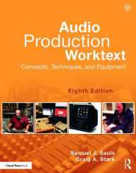 Title: Audio Production Worktext: Concepts, Techniques, and Equipment / Edition 8, Author: Samuel J. Sauls