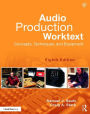 Audio Production Worktext: Concepts, Techniques, and Equipment / Edition 8