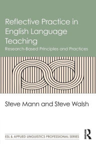 Title: Reflective Practice in English Language Teaching: Research-Based Principles and Practices / Edition 1, Author: Steve Mann