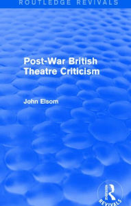 Title: Post-War British Theatre Criticism (Routledge Revivals), Author: John Elsom