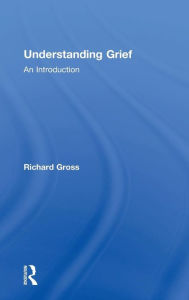 Title: Understanding Grief: An Introduction / Edition 1, Author: Richard Gross