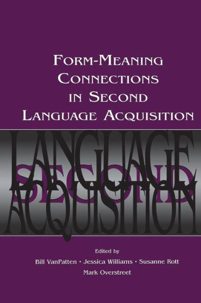 Form-Meaning Connections in Second Language Acquisition / Edition 1