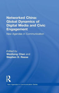 Title: Networked China: Global Dynamics of Digital Media and Civic Engagement: New Agendas in Communication / Edition 1, Author: Wenhong Chen