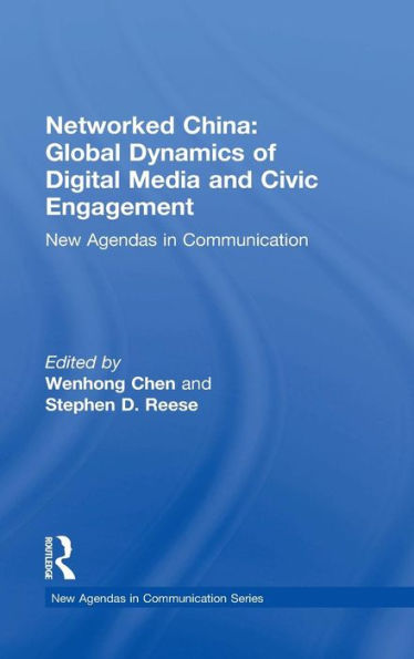 Networked China: Global Dynamics of Digital Media and Civic Engagement: New Agendas in Communication / Edition 1