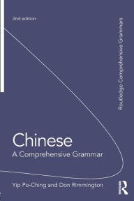 Title: Chinese: A Comprehensive Grammar / Edition 2, Author: Yip Po-Ching